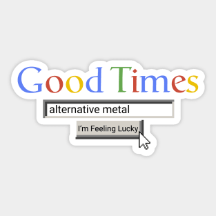 Good Times Alternative Metal Sticker